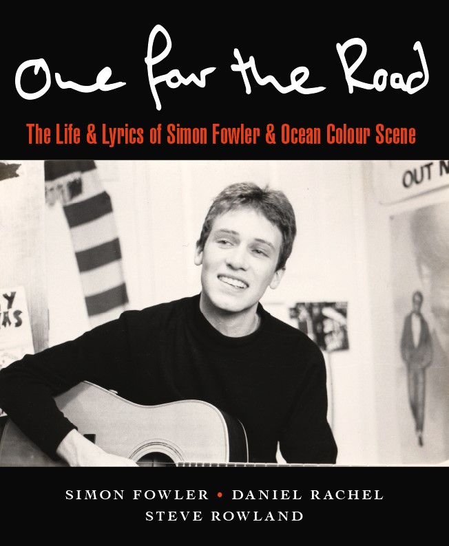 ONE FOR THE ROAD The Lives & Lyrics of Simon Fowler & Ocean Colour Scene